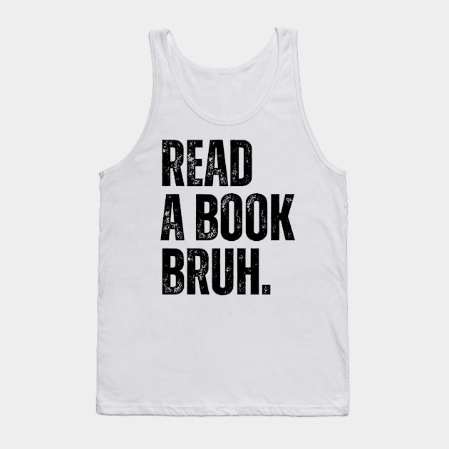 Read A Book Bruh Tank Top by BandaraxStore